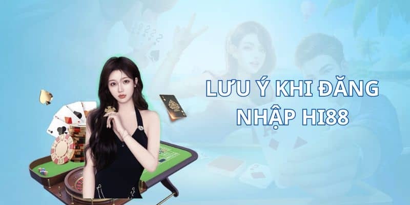 Đăng nhập Hi88 cần lưu ý nhiều vấn đề