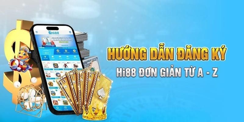 Quy trình thực hiện đăng ký Hi88 chi tiết nhất